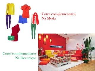 Cores complementares
Na Moda
Cores complementares
Na Decoração
 