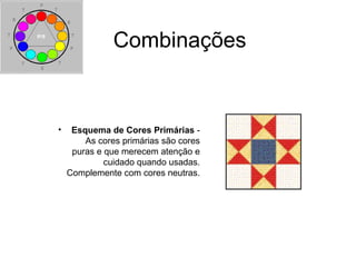 Combinações
• Esquema de Cores Primárias -
As cores primárias são cores
puras e que merecem atenção e
cuidado quando usadas.
Complemente com cores neutras.
 