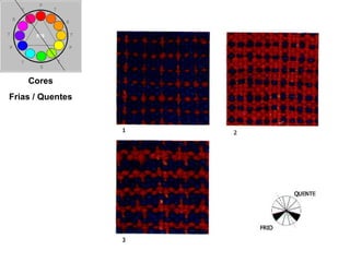 Cores
Frias / Quentes
 