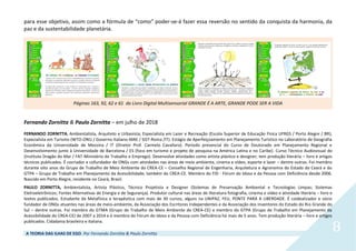 A TEORIA DAS ILHAS DE EGO. Por Fernando Zornitta & Paulo Zornitta
8
para esse objetivo, assim como a fórmula de “como” poder-se-á fazer essa reversão no sentido da conquista da harmonia, da
paz e da sustentabilidade planetária.
Páginas 163, 92, 62 e 61 do Livro Digital Multisensorial GRANDE É A ARTE, GRANDE PODE SER A VIDA
Fernando Zornitta & Paulo Zornitta – em julho de 2018
FERNANDO ZORNITTA, Ambientalista, Arquiteto e Urbanista; Especialista em Lazer e Recreação (Escola Superior de Educação Física UFRGS / Porto Alegre / BR);
Especialista em Turismo (WTO-ONU / Governo Italiano-MAE / SIST-Roma /IT). Estágio de Aperfeiçoamento em Planejamento Turístico no Laboratório de Geografia
Econômica da Universidade de Messina / IT (Diretor Prof. Carmelo Cavallaro). Período presencial do Curso de Doutorado em Planejamento Regional e
Desenvolvimento junto à Universidade de Barcelona / ES (foco em turismo e projeto de pesquisa na América Latina e no Caribe). Curso Técnico Audiovisual do
(Instituto Dragão do Mar / FAT-Ministério do Trabalho e Emprego). Desenvolve atividades como artista plástico e designer; tem produção literária – livro e artigos
técnicos publicados. É cocriador e cofundador de ONGs com atividades nas áreas de meio ambiente, cinema e vídeo, esporte e lazer – dentre outras. Foi membro
durante oito anos do Grupo de Trabalho de Meio Ambiente do CREA-CE – Conselho Regional de Engenharia, Arquitetura e Agronomia do Estado do Ceará e do
GTPA – Grupo de Trabalho em Planejamento da Acessibilidade, também do CREA-CE. Membro do FID - Fórum do Idoso e da Pessoa com Deficiência desde 2006.
Nascido em Porto Alegre, residente no Ceará, Brasil.
PAULO ZORNITTA, Ambientalista, Artista Plástico, Técnico Projetista e Designer (Sistemas de Preservação Ambiental e Tecnologias Limpas; Sistemas
Eletroeletrônicos; Fontes Alternativas de Energia e de Segurança). Produtor cultural nas áreas de literatura fotografia, cinema e vídeo e atividade literária – livro e
textos publicados. Estudante da Metafísica e terapêutica com mais de 30 cursos, alguns na UNIPAZ, FEU, PONTE PARA A LIBERDADE. É coidealizador e sócio
fundador de ONGs atuantes nas áreas de meio-ambiente, da Associação dos Escritores Independentes e da Associação dos Inventores do Estado do Rio Grande do
Sul – dentre outras. Foi membro do GTMA (Grupo de Trabalho de Meio Ambiente do CREA-CE) e membro do GTPA (Grupo de Trabalho em Planejamento da
Acessibilidade do CREA-CE) de 2007 a 2014 e é membro do Fórum do Idoso e da Pessoa com Deficiência há mais de 5 anos. Tem produção literária – livro e artigos
publicados. Cidadania brasileira e italiana.
 
