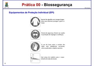 DQOI - UFC Prof. Nunes
Prática 00 - BiossegurançaPrática 00 - Biossegurança
EquipamentosEquipamentos dede ProteçãoProteção IndividualIndividual (EPI)(EPI)
8
 