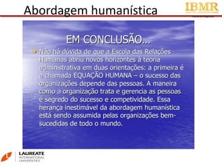 Escola de Negócios
Abordagem humanística
 