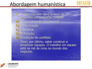 Escola de Negócios
Abordagem humanística
 