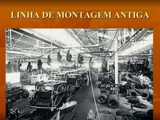 LINHA DE MONTAGEM ANTIGA 