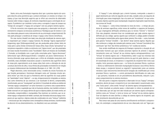 Assim, seria uma formulação enganosa dizer que o processo sígnico do carra-                                                       O “espaço” é uma abstração que a mente humana, começando a assumir o




                                                                                         19-48




                                                                                                               A
                                                                                                               TEORIA
pato descrito acima permitiria que o animal orientasse a si mesmo no tempo e no                                                   papel dominante por volta do segundo ano de vida, compõe como um esquema de
espaço, já que essa descrição sugeriria que se refere aos conceitos do observador                                                 orientação para nossa imaginação. Isso cria assim um “receptáculo” em que arma-




                                                                                         •
                                                                                         UEXKÜLL
humano sobre tempo e espaço, de nenhuma importância para a orientação do car-                                                     zenamos objetos ausentes para manipulação imaginária (operações experimentais,




                                                                                                               DA
rapato. O problema a ser resolvido é antes como o carrapato é capaz de compor seu                                                 nos termos de Freud).




                                                                                                               UMWELT
“tempo-de-carrapato” e “espaço-de-carrapato” com seu próprio sistema sígnico.                                                          Se o espaço e — como temos mostrado no início do texto — o tempo são pro-




                                                                                         VON
     A ﬁm de encontrar uma resposta para essa pergunta, o observador tem de pri-                                                  dutos de semioses especíﬁcas, então temos de modiﬁcar o esquema de Krampen,
meiramente comparar as estruturas anatômicas e ﬁsiológicas que ele mesmo e o ser                                                  em que empregamos deﬁnições semióticas para os termos “interior” e “exterior”.




                                                                                                               DE
                                                                                         THURE
vivo observado possuem como instrumento de sua orientação comportamental. Ele                                                     Com esse propósito, devemos levar em consideração que cada sistema sígnico é




                                                                                                               JAKOB
não pode pressupor a existência de tempo e espaço como fatores metafísicos.                                                       deﬁnido por seu código: apenas aqueles que conhecem o código podem entender
     Por esse motivo Uexküll tem dado uma descrição detalhada do sistema sígni-                                                   as mensagens transmitidas pelos signos desse sistema. Eles estão — como ilustrado




                                                                                                               VON
co responsável por compor o espaço humano. Ela abrange “signos organizativos"                                                     pela palavra “incluso” (insider) — “por dentro” desse sistema sígnico. Aqueles que




                                                                                                               UEXKÜLL
(organizing signs [Ordnungszeichen]), que são produzidos pelas células táteis de                                                  não conhecem o código são tratados pelo sistema como “intrusos” (outsiders). Eles
nossa pele e pelas células retinianas de nossos olhos. Essas células “perceptivas” ou                                             continuam “por fora” dos limites semânticos e “ex”-cluídos do sistema.
receptoras respondem a todos os estímulos com “signos locais”, que são projetados                                                      Essa versão modiﬁcada do esquema de Krampen representa a situação de um




                                                                                                               •
em nosso mundo fenomênico como “localidades”. Assim um mosaico de localidades                                                     observador humano que quer estudar processos sígnicos de animais e vegetais




                                                                                                               19-48
é formado, as localidades com o qual estão conectadas pelos “signos direcionais"                                                  inicialmente como um “incluso” de seu sistema sígnico antropossemióticos e um
(directional signs [Richtungszeichen]) e compõem um plano bidimensional. A                                                        “intruso” de sistema sígnico zoo- e ﬁtossemiótico, sobre o qual seu interesse está
terceira dimensão surge apenas depois que o efeito de atividades musculares está                                                  centrado. A extensão antropossemiótica dentro da qual ele pode observar o canal
envolvido, essas atividades musculares causam o movimento das superfícies táteis                                                  de transmissão de sinais, os receptores e o organismo do recipiente bem como suas
de nossa pele, especialmente as de nossas mãos, bem como a alteração do raio de                                                   reações, inclui processos sígnicos que — na forma de processos físicos e químicos
curvatura das lentes do olho, e seus efeitos são processados centralmente em relação                                              — direta ou indiretamente estimulam manipulações humanas e seus efeitos. Dentro
ao mosaico bidimensional das localidades (Krampen et al. 1981: 251-279).                                                          desse escopo, o recipiente (animal ou vegetal) é representado como um sistema
     Piaget descreveu, como mencionado acima, o modelo do círculo funcional, em                                                   mecânico cujos instrumentos (mecânicos) de recepção são modiﬁcados por certos
que funções perceptivas e funcionais interagem como um “processo circular sen-                                                    processos físicos e químicos — a serem precisamente identiﬁcados em cada caso
sório-motor” por meio do qual os fenômenos além da superfície do corpo podem                                                      — que portanto, tratando-se de um procedimento desconhecido, induzem o pro-
ser “assimilados” como “objetos” — ou seja, temporariamente integrados ao sistema                                                 cesso comportamental no sistema mecânico.
vivo como elementos de sua estrutura a ser localizado lá dentro, compreendido,                                                         Até esse ponto o esquema representa o observador em seu “espaço” antropos-
transformado, para ser “manipulado” por dentro. O resultado de ambas as análises de                                               semiótico, dentro do qual o recipiente (o ser vivo observado) é caracterizado como

                                                                                                            galáxia
                                                                                        n. 7 | abril 2004




“semiose espaço-compositora” em seres humanos é à primeira vista surpreendente:                                                   uma “caixa-preta”, como sendo “intruso” do sistema sígnico antropossemiótico.
a análise contesta a suposição que não só humanos adultos, mas também animais e                                                        Como resultado ao próximo passo, o observador se coloca na posição do ser
bebês viveriam em um espaço dentro do qual os objetos podem, de modo similar, ser                                                 vivo observado, que até aqui tem sido tratado por um sistema sígnico antroposse-
                                                                                                            | n. 7 | abril 2004


localizados, compreendidos e manipulados. Elas mostram, ao contrário, que na se-                                                  miótico como um “intruso”, e tenta se tornar um “incluso” de seu sistema sígnico.
miose espaço-compositora de bebês e animais, são formadas estruturas espaço-tem-                                                  Com tal objetivo ele deve decifrar o código do sistema sígnico do recipiente, que
                                                                                         |




porais em que sujeitos e objetos ainda são combinados em uma “mistura” indistinta                                                 está inicialmente desconhecido por ele.
                                                                                        galáxia




— estruturas que são compostas como conseqüência dessas semioses, transformadas                                                        Para tomar esse passo de uma maneira cientiﬁcamente veriﬁcável e compreen-
no decorrer de seu desenvolvimento, e se dissolvem com sua conclusão.                                                             sível, ele contempla o comportamento do ser vivo observado com um “signo per-

44                                                                                                                                                                                                               45
 