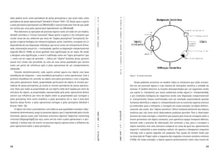 lado, podem servir como portadores de pistas perceptivas e, por outro lado, como




                                                                                          19-48




                                                                                                                A
                                                                                                                TEORIA
portadores de pistas operacionais” (Uexküll e Kriszat 1934: 12). Assim, para o sujeito
a pista perceptiva (perceptual cue [Merkmal]) é caracterizada pelo fato de que pode




                                                                                          •
                                                                                          UEXKÜLL
ser extinta por uma pista operacional (operational cue [Wirkmal]).




                                                                                                                DA
     Para descrever as operações do processo sígnico como um todo em um modelo,




                                                                                                                UMWELT
Uexküll concebeu o “círculo funcional”. Nesse ponto o sujeito é um intérprete que




                                                                                          VON
recebe sinais do seu ambiente por meio de “órgãos perceptivos” (receptores). Se-
gundo a espécie biológica do intérprete (pássaro, peixe, mamífero, carrapato etc.) e




                                                                                                                DE
                                                                                          THURE
dependendo de sua disposição individual, que serve como um interpretante (fome,




                                                                                                                JAKOB
sede, estimulação sexual etc. = necessidade, apetite ou disposição comportamental
segundo Morris 1938), os sinais ganham uma signiﬁcação ao ser signo. De modo




                                                                                                                VON
a designar uma signiﬁcação, o sinal é codiﬁcado como um “signo perceptivo” que




                                                                                                                UEXKÜLL
— como um ser capaz de perceber — indica um “objeto” (comida, presa, parceiro
sexual etc.) ainda não percebido ou uma de suas várias qualidades que servem
como um ponto de referência apto à pista operacional de um comportamento




                                                                                                                •
adequado.




                                                                                                                19-48
     Falando metaforicamente, cada sujeito animal agarra seu objeto com duas
mandíbulas de torqueses — uma mandíbula perceptiva e outra operacional. Com a                                                      Figura 1. O círculo funcional
primeira mandíbula ele concede ao objeto uma pista perceptiva e com a segunda,
uma pista operacional. Assim, propriedades particulares do objeto se tornam por-                                                        Ainda podemos encontrar no modelo todos os elementos que estão envolvi-
tadoras de pistas perceptivas, já outras se tornam portadoras de pistas operacio-                                                  dos em um processo sígnico e cujo sistema de interações constitui a unidade da
nais. Visto que todas as propriedades de um objeto estão bem ligadas por meio da                                                   semiose. O modelo descreve as funções desempenhadas por um organismo sendo
estrutura do objeto, as propriedades representadas pela pista operacional devem                                                    um sujeito (= intérprete), por sinais ambientais sendo signos (= interpretandia),
exercer sua inﬂuência por meio do objeto sobre as propriedades que carregam a                                                      e por condições biológicas do organismo sendo uma disposição comportamental
pista perceptiva, bem como modiﬁcar a pista perceptiva em si. Isso é mais bem                                                      (= interpretante). Somos confrontados com um resultado surpreendente quando
descrito dessa forma: a pista operacional extingue a pista perceptiva (Uexküll e                                                   tentamos identiﬁcar o objeto (= interpretatum) com os conceitos sígnicos teóricos
Kriszat 1934: 10).                                                                                                                 já conhecidos: para o intérprete, o carrapato em nosso exemplo, tal objeto deﬁniti-
     O objeto tal como o percebemos, com todas as suas qualidades variadas e obje-                                                 vamente não existe. Seu “objeto semiótico” difere fundamentalmente dos objetos
tivamente determináveis, surge no processo sígnico, que é representado pelo círculo                                                estáticos que nós como seres observadores podemos perceber. Para o observador

                                                                                                             galáxia
                                                                                         n. 7 | abril 2004




funcional, apenas como uma “estrutura conectora objetiva" (objective connecting                                                    humano de nosso exemplo, o mamífero que passeia pelo local do carrapato sobre a
structure [Gegengefüge]) (ou seja, como um elo entre a pista operacional e a per-                                                  árvore permanece um objeto constante, com aparência espaço-temporal idêntica,
ceptiva), e mesmo esse elo ocorre no processo sígnico apenas como a inﬂuência da                                                   durante todo o processo de observação. Em contraste a isso, para o carrapato o
                                                                                                             | n. 7 | abril 2004


pista operacional sobre a pista perceptiva.                                                                                        objeto semiótico tem uma estrutura temporal no curso do qual seu aparecimento
                                                                                                                                   espacial é submetido a uma mudança radical: ele aparece e desaparece enquanto
                                                                                          |




                                                                                                                                   interage com o sujeito segundo um programa ﬁxo, quase do mesmo modo que
                                                                                         galáxia




                                                                                                                                   na descrição de Piaget sobre o esquema das respostas circulares sensório-motoras
                                                                                                                                   (1936). Em nosso exemplo, o objeto aparece primeiramente como uma nuvem de

28                                                                                                                                                                                                                 29
 