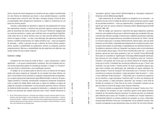 cheiro. A nuvem de cheiro desaparece no momento em que o objeto é transformado                                                                        “portadores sígnicos” (sign-carriers [Zeichenträger]) ou “portadores semânticos”




                                                                                                             19-48




                                                                                                                                   A
                                                                                                                                   TEORIA
em uma ﬂoresta de obstáculos que (como o couro peludo) bloqueia o caminho                                                                             (meaning-carriers [Bedeutungsträger]).
do carrapato para a fonte de calor. Tão logo o carrapato alcança a fonte de calor,                                                                         Cada componente de um objeto orgânico ou inorgânico vai se tornando — no




                                                                                                             •
                                                                                                             UEXKÜLL
as propriedades táteis desaparecem novamente e o objeto se transforma em um                                                                           momento em que entra no estágio de vida de um sujeito animal que assume o papel




                                                                                                                                   DA
ponto de torneira quente.                                                                                                                             de um portador semântico — como um, podemos dizer, “complemento” no corpo do




                                                                                                                                   UMWELT
    Contudo, a diﬁculdade em identiﬁcar o objeto de uma biossemiose em termos                                                                         sujeito que serve de usuário semântico (meaning-utilizer [Bedeutungsverwerter])




                                                                                                             VON
das expectativas inerentes à semiótica dos processos sígnicos humanos também                                                                          (Uexküll 1982: 30).
pode ser proveitosa. Ela chama atenção a um fato que é facilmente negligenciado                                                                            Além do código, que representa o repertório dos signos disponíveis, podemos




                                                                                                                                   DE
                                                                                                             THURE
em conceitos semióticos: o objeto, que é deﬁnido como um signiﬁcante (signiﬁca-                                                                       encontrar uma seqüência ﬁxa por que os diferentes signos são encadeados. Para que




                                                                                                                                   JAKOB
tum), existe tão-só na mente humana como um todo coerente deﬁnível distinta-                                                                          a semiose seja induzida e prossiga, é essencial que a seqüência permaneça inalterada.
mente em espaço e tempo — ou seja, é uma abstração. Na experiência imediata do                                                                        Isso quer dizer que os signos devem ser arrumados em termos de um “texto” a ﬁm de




                                                                                                                                   VON
homem, é também primariamente um “objeto semiótico” que — como um programa                                                                            se tornarem signos para o carrapato deﬁnitivamente. Apenas após o odor do ácido




                                                                                                                                   UEXKÜLL
de interação — deﬁne o processo em que a abertura do futuro diminui gradual-                                                                          butanóico ser percebido e respondido pela despencada do carrapato do galho é que
mente, quando a probabilidade do prognóstico inerente ao programa aumenta                                                                             os signos táteis podem ser percebidos e respondidos por seu desemborcamento etc.
progressivamente. Abertura e probabilidade não são subjetivas nem objetivas, mas                                                                      Tal seqüência representa então um “programa” que signos, como os tons individuais




                                                                                                                                   •
sempre ambas em uma relação recíproca.                                                                                                                de uma melodia, devem seguir a ﬁm de serem reconhecidos como tais — em outras




                                                                                                                                   19-48
                                                                                                                                                      palavras, apenas por meio desse programa é que um “sentido” (sense [Richtung])
Contexto e código                                                                                                                                     total pode ser concedido às “signiﬁcações” (meanings [Bedeutungen]) individuais.
                                                                                                                                                      Essa estrutura de inter-relações é descrita com freqüência como um “contexto”.
      A despeito dos três termos da tríade de Peirce — signo, interpretante e objeto                                                                  Contudo, é útil guardar esse termo para um sistema diferente de relações. Aquele
signiﬁcado — e um quarto representando o intérprete7 que está mudando, dois ou-                                                                       então que se refere à totalidade das ocorrências ambientais em que o “texto” está
tros termos importantes podem ser extraídos do exemplo: o “código” e o “contexto”,                                                                    embutido e do qual recebe a “matéria-prima” de sinais e portadores sígnicos que,
com este último se submetendo a uma modiﬁcação essencial.                                                                                             após terem recebido uma signiﬁcação, são traduzidos em signos individuais. Em
      O “código” de um carrapato pode ser descrito como um sistema de três signos,                                                                    nosso exemplo o “texto do carrapato” está relacionado com o “contexto” de certas
sendo cada signo composto da “sensação” de um receptor (um signo olfativo, um                                                                         ocorrências na natureza circundante: o signo perceptivo “odor da presa” é — como
tátil e um perceptivo termo-sensível) e as respostas comportamentais corresponden-                                                                    o sinal codiﬁcado “ácido butanóico” — relacionado com o contexto do surgimento
tes, os signos operacionais (operational signs [Wirkzeichen]), no decorrer do qual o                                                                  de um mamífero; o signo perceptivo “resistência tátil” se refere aos obstáculos de
“objeto semiótico” é formado, transformado e desaparece novamente. Exatamente                                                                         seu couro peludo; e o signo perceptivo “aquecido”, que introduz o verso ﬁnal da
como os signos do código Morse estão para os signos do alfabeto, os signos do                                                                         melodia do carrapato ou a frase ﬁnal de seu texto, corresponde à porção nua da

                                                                                                                                galáxia
                                                                                                            n. 7 | abril 2004




código do carrapato correspondem a certos processos químicos, físicos e térmicos                                                                      pele servindo de torneira de sangue nesse contexto ambiental.
do ambiente (ácido butanóico, a oposição de obstáculos e a radiação do calor). Os                                                                          O texto (a melodia ou programa) da “melodia do carrapato” mostra-nos o “uni-
últimos três processos são também descritos como “sinais”. Uexküll denomina-os                                                                        verso subjetivo” do carrapato, em que o mamífero aparece como objeto semiótico
                                                                                                                                | n. 7 | abril 2004


                                                                                                                                                      composto de três processos sígnicos sucessivos. O contexto que deve ser produzido
7.   (N. do. T) Na semiótica peirceana, o intérprete não conﬁgura um quarto elemento distinto do inter-                                               pelo ambiente para o texto a ser “recitado” ou a melodia a ser “tocada” representa a
                                                                                                             |




     pretante, como parece sugerir o autor. O intérprete, em Peirce, é parte do interpretante — caractere
                                                                                                                                                      “contrapartida objetiva” ao universo subjetivo do carrapato, ou o que o observador
                                                                                                            galáxia




     terceiro da semiose — dinâmico, ou ainda, uma entre muitas instâncias particulares de interpretante
     dinâmico possível para tal signo. Assim, o interpretante está aquém e além do intérprete, e contém                                               humano pode identiﬁcar como uma “contrapartida” em seu ambiente humano. Esse
     este como elemento de seu processo total.                                                                                                        contexto corresponde ao que descrevemos como um nicho. Por um nicho entende-

30                                                                                                                                                                                                                                      31
 