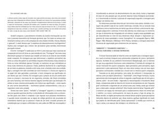 Em contraste com isso,                                                                                                                     recombinados no decorrer do desenvolvimento de uma célula, temos a impressão




                                                                                                       19-48




                                                                                                                             A
                                                                                                                             TEORIA
                                                                                                                                                de estar em uma posição que nos permite observar textos biológicos escrevendo-
a alfaiate aranha, sendo capaz de conceber uma cópia perfeita da mosca, não conta com nenhum                                                    se e reescrevendo-se durante o processo de organização segundo a contagem para




                                                                                                       •
apoio que está à disposição do alfaiate humano. Não pode nem mesmo tirar suas próprias medidas




                                                                                                       UEXKÜLL
                                                                                                                                                compor um sistema vivo.




                                                                                                                             DA
deﬁnindo o tamanho de um corpo cujo formato é completamente diferente do da mosca. E ainda
                                                                                                                                                     Os misteriosos processos descritos por tais termos como plano, melodia e con-




                                                                                                                             UMWELT
é capaz de correlacionar o tamanho das malhas com o tamanho do corpo da mosca. Ela ajusta a
força elástica dos ﬁos treﬁlados por ela à força ativa do corpo da mosca em vôo. (...) A coisa mais                                             tagem não perdem nada de seu caráter misterioso; contudo, eles se tornarão mais




                                                                                                       VON
estupenda de tudo isso, contudo, é o fato de que a aranha entrelaça sua teia mesmo sem jamais                                                   familiares a nós se mantivermos em mente que eles se referem a estruturas de orga-
                                                                                                                                                nização subjacentes a sistemas. A teoria dos sistemas nos mostra que no momento




                                                                                                                             DE
ter visto o corpo de uma mosca antes (Uexküll 1940; Uexküll 1982: 42).




                                                                                                       THURE
                                                                                                                                                em que os elementos são integrados em um sistema, surgem novas qualidades que




                                                                                                                             JAKOB
     Uexküll comparou o procedimento metódico da aranha entrelaçando sua teia                                                                   são desconhecidas no nível de seus elementos. Desse abrupto e imprevisível sur-
com o processo sistemático da formação germinal, que “em todos os animais mul-                                                                  gimento de novas qualidades o termo “emergência” foi consagrado (Sperry 1980;




                                                                                                                             VON
ticelulares começa com os três compassos de uma simples melodia: mórula, blástula                                                               Popper 1982; Medawar e Medawar 1977). Planos, melodias e contagens descrevem




                                                                                                                             UEXKÜLL
e gástrula”, e assim destaca que “a seqüência do desenvolvimento morfogenético”                                                                 estruturas de organização para elementos em um sistema.
implica uma contagem que, embora não perceptível pelos sentidos, determinam
percepção sensual.                                                                                                                              “AMBIENTE” E “TEGUMENTO HABITÁVEL” —




                                                                                                                             •
     O termo “contagem” é usado para se referir a uma regra que rege o processo de                                                              CÍRCULO FUNCIONAL E SISTEMA RETROATIVO




                                                                                                                             19-48
composição de texto de letras ou uma melodia de tons. “Contagens” tais como essas
direcionam qualquer ser humano que compõe um texto ou as notas de uma melodia                                                                        O círculo funcional pode ser descrito como um modelo para a contagem segun-
sendo composta. As contagens que aqui determinam a seqüência perceptível das                                                                    do o qual os animais integram seus automundos compostos de sinais e portadores
letras ou notas não podem ser percebidas enquanto direcionamos nossa atenção às                                                                 sígnicos, recebidos de seu ambiente (environment [Umgebung]), com os sistemas
letras ou notas individuais apenas. Contudo, no momento em que entendemos as                                                                    em que seus organismos funcionam como subsistemas. A melodia da contagem do
letras como elementos de palavras e frases, podemos facilmente ler a signiﬁcação                                                                círculo funcional tem quatro compassos: signo perceptivo, pista perceptiva, signo
de um texto ou podemos, tratando-se de notas, ouvir a melodia como uma unidade.                                                                 operacional e pista operacional. Assim um novo verso começa com um novo signo
Aqui a contagem tem sido concebida por seres humanos e a técnica de registrá-la                                                                 perceptivo continuando a melodia (ou o texto) com os mesmos quatro compassos.
no papel tem sido aprendida e praticada; o texto transporta sua signiﬁcação em                                                                       Tratando-se da pista perceptiva, uma seção do ambiente é incorporada no
um idioma que nos é familiar. As contagens para o projeto da teia de aranha bem                                                                 sistema como um objeto (semiótico) — “assimilado”, como Piaget formulou. A pista
como os arranjos e rearranjos de um organismo, contudo, não foram concebidos                                                                    operacional está encarregada de utilizá-lo segundo a signiﬁcação que ele tem para o
por seres humanos, nem técnica humana alguma contribui para sua realização. Em                                                                  sistema, assim — de certo modo — digerindo-o e descarregando-o novamente. Desse
ambos os casos, estamos preocupados com textos cuja signiﬁcação — como aquela                                                                   modo, a biossemiose pode ser descrita em termos do metabolismo de uma “segunda

                                                                                                                          galáxia
                                                                                                      n. 7 | abril 2004




de uma escrita desconhecida — deciframos quando compreendemos a teia ou o                                                                       pele” envolvendo o organismo de um animal como uma “sólida, ainda que invisível
organismo como uma unidade.                                                                                                                     para o observador, camada ambiental”. Uma função essencial dessa “segunda pele”
     Termos tais como “plano”, “melodia” e “contagem” sugerem a si mesmos mais                                                                  é construir um espaço de orientação para o comportamento motor do animal que
                                                                                                                          | n. 7 | abril 2004


uma vez quando queremos decifrar o intercâmbio de informações entre os elemen-                                                                  o habilite a se mover continuamente em busca da presa, a fugir do perigo etc.
tos dos quais uma célula é composta e que regulam seus processos metabólicos,                                                                   Nesse sentido, os órgãos perceptivos dos animais devem projetar pistas perceptivas
                                                                                                       |




e quando somos ensinados que os signos do código genéticos são arrumados da                                                                     indicando objetos do ambiente que, dessa maneira, ganham signiﬁcado de modo
                                                                                                      galáxia




mesmíssima maneira que as palavras e frases de um texto. Levando portanto em                                                                    que podem ser identiﬁcados pelas “pistas operacionais” à medida que ocorrem ao
consideração que os signos enﬁleirados em uma cadeia de DNA são rearranjados e                                                                  caçar a presa, a se esquivar dos inimigos, a se alimentar etc.

34                                                                                                                                                                                                                              35
 