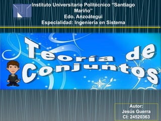 Instituto Universitario Politécnico “Santiago 
Mariño” 
Edo. Anzoátegui 
Especialidad: Ingeniería en Sistema 
Autor: 
Jesús Guerra 
CI: 24520363 
 
