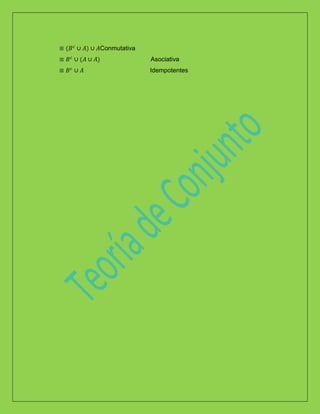 Conmutativa
Asociativa
Idempotentes
 