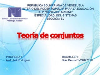REPÚBLICA BOLIVARIANA DE VENEZUELA
MINISTERIO DEL PODER POPULAR PARA LA EDUCACIÓN
I.U.P. "SANTIAGO MARIÑO"
ESPECIALIDAD: ING. SISTEMAS
SECCIÓN: SV
PROFESOR: BACHILLER:
Asdrubal Rodríguez Diaz Deivis CI-24827126
 