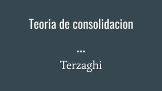 Teoria de consolidacion
Terzaghi
 