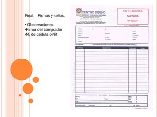 Final: Firmas y sellos.
• Observaciones
•Firma del comprador
•N. de cedula o Nit
 