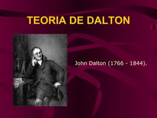 TEORIA DE DALTON John Dalton (1766 - 1844).  