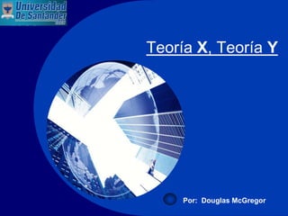 Company
LOGO

          Teoría X, Teoría Y




               Por: Douglas McGregor
 