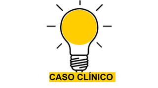 CASO CLÍNICO
 