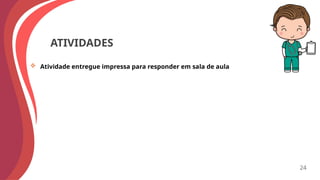 ATIVIDADES
 Atividade entregue impressa para responder em sala de aula
24
 