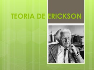 TEORIA DE ERICKSON

 