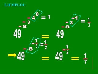 EJEMPLO1: 49 8 3 4 0 = 1 = - - - 49 8 3 1 - - - = 1 3 49 8 - - 1 3 = 49 - 1 2 = 1 7 = 1 2 
