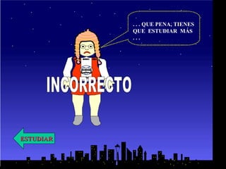 INCORRECTO . . . QUE PENA, TIENES QUE  ESTUDIAR  MÁS . . . ESTUDIAR COLEGIO MUNDO MEJOR CHIMBOTE DIOS PATRIA 