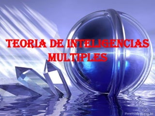 TEORIA DE INTELIGENCIAS
      MULTIPLES
 