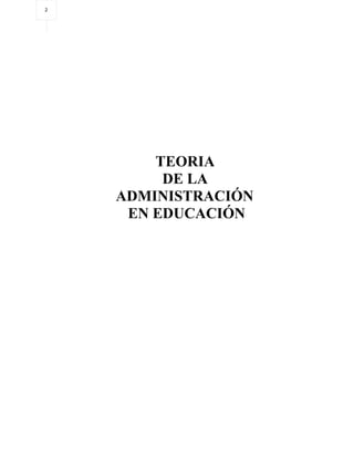 2
TEORIA
DE LA
ADMINISTRACIÓN
EN EDUCACIÓN
 