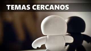TEMAS CERCANOS
 
