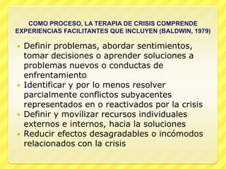 TIPOS DE CRISISCIRCUNSTANCIALES	ACCIDENTALESINESPERADASSE APOYAN EN ALGUN FACTOR AMBIENTALDE DESARROLLOCAMBIO DE UNA ETAPA A OTRA DEL CRECIMIENTO DESDE LA INFANCIA HASTA LA SENECTUDMUCHAS SON PREDECIBLES