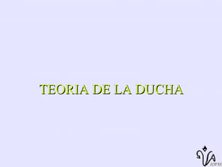 TEORIA DE LA DUCHA 