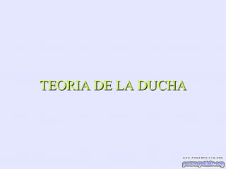 TEORIA DE LA DUCHA 