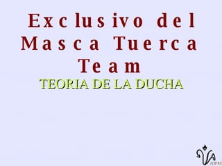 TEORIA DE LA DUCHA Exclusivo del Masca Tuerca Team 