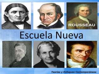 Teorías y Enfoques Contemporáneos
Escuela Nueva
 
