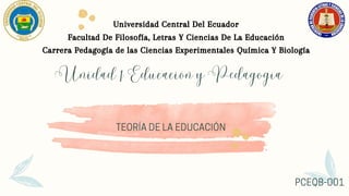 Universidad Central Del Ecuador
Facultad De Filosofía, Letras Y Ciencias De La Educación
Carrera Pedagogía de las Ciencias Experimentales Química Y Biología
 