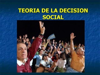 TEORIA DE LA DECISION SOCIAL 