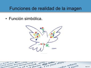 Funciones de realidad de la imagen Función simbólica. 