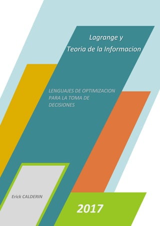 LENGUAJES DE OPTIMIZACION
PARA LA TOMA DE
DECISIONES
Lagrange y
Teoria de la Informacion
2017
Erick CALDERIN
 