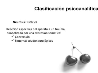 Neurosis Histérica
Reacción especifica del aparato a un trauma,
simbolizado por una expresión somática:
 Conversión
 Síntomas seudoneurológicos
 
