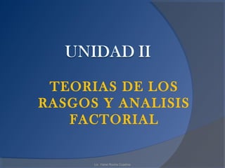 TEORIAS DE LOS
RASGOS Y ANALISIS
   FACTORIAL


      Lic. Yanet Rocha Cuadros
 