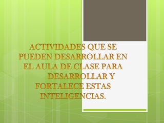 La teoría de las inteligencias múltiples en los procesos de aprendizajeConocer la teoría de las inteligencias múltiples permite a los maestros poner en práctica en la clase y hacer en los procesos de aprendizaje, atractivos para que los estudiantes  mejoren el autoestima, se respeten sus individualidades, su estilo y ritmo de aprendizaje