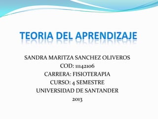 SANDRA MARITZA SANCHEZ OLIVEROS
          COD: 11142106
     CARRERA: FISIOTERAPIA
       CURSO: 4 SEMESTRE
   UNIVERSIDAD DE SANTANDER
              2013
 