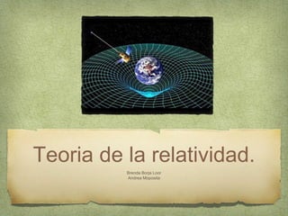 Teoria de la relatividad.
Brenda Borja Loor
Andrea Moposita
 