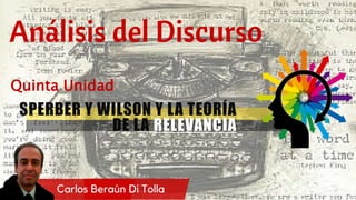Quinta Unidad
SPERBER Y WILSON Y LA TEORÍA
DE LA RELEVANCIA
 