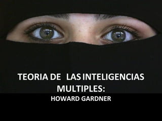 TEORIA DE LASINTELIGENCIAS
MULTIPLES:
HOWARD GARDNER
 