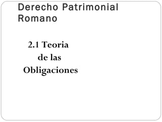 Derecho Patrimonial Romano ,[object Object],[object Object],[object Object]