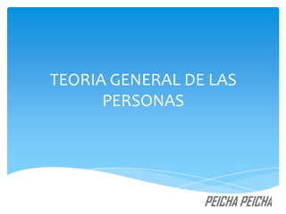 TEORIA GENERAL DE LAS
PERSONAS

 