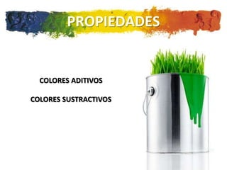 PROPIEDADES


  COLORES ADITIVOS

COLORES SUSTRACTIVOS
 