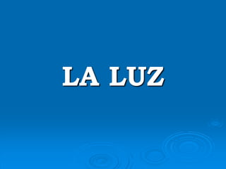 LA LUZ
 