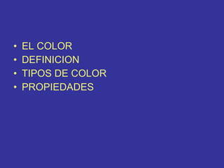EL COLOR DEFINICION TIPOS DE COLOR PROPIEDADES 