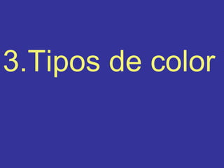 3.Tipos de color 