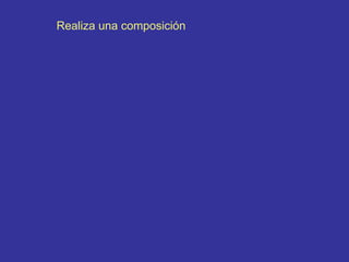 Realiza una composición 